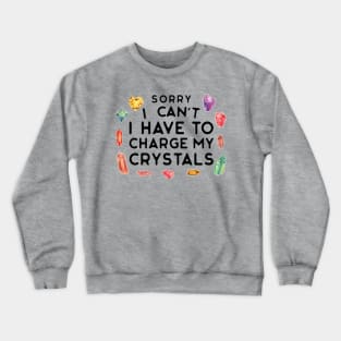 Sorry I Can't I Have to Charge My Crystals Wiccan Witch Crewneck Sweatshirt